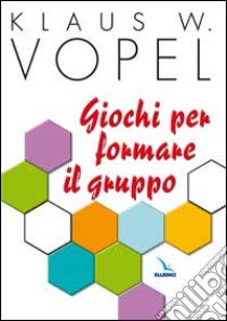 Giochi per formare il gruppo libro di Vopel Klaus W.