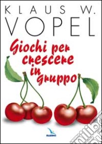 Giochi per crescere in gruppo libro di Vopel Klaus W.