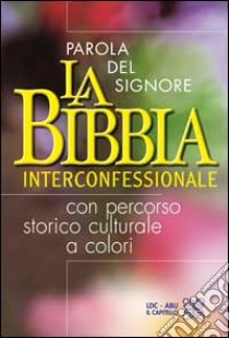 La Parola del Signore. La Bibbia interconfessionale. Con percorso storico culturale a colori libro di LDC  