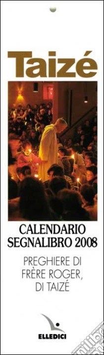 Taizé. Calendario segnalibro 2008 libro