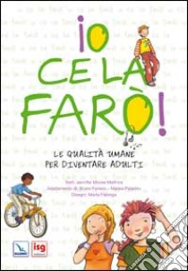 Io ce la farò. Le qualità umane per diventare adulti libro di Moore-Mallinos Jennifer; Moore-Mallinois Jennifer; Ferrero B. (cur.); Patarino M. (cur.); Ferrero B. (cur.)