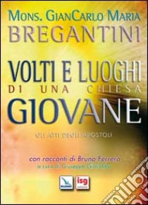 Volti e luoghi di una Chiesa giovane. Gli Atti degli Apostoli libro di Bregantini Giancarlo Maria; Giacobbo G. (cur.)