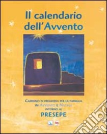 Il Calendario dell'Avvento. Cammino di preghiera per la famiglia in Avvento e Natale intorno al presepe libro di Salvi Laura; Sala Giuseppe