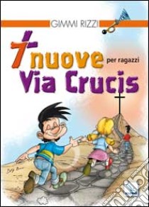 7 nuove via crucis per ragazzi. Ediz. illustrata libro di Rizzi Gimmi