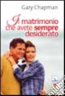 Il matrimonio che avete sempre desiderato libro di Chapman Gary