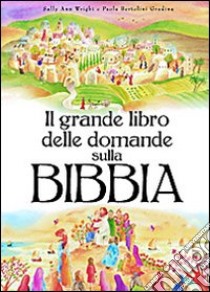 Il grande libro delle domande sulla Bibbia. Ediz. illustrata libro di Bertolini Grudina Paola