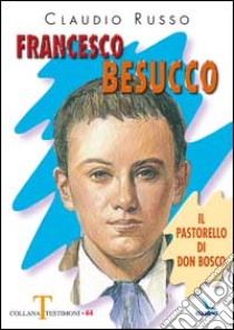 Francesco Besucco. Il pastorello di Don Bosco. Vol. 2 libro di Russo Claudio