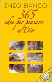 365 idee per pensare a Dio libro di Bianco Enzo