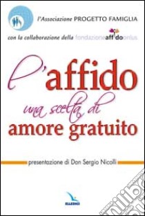 L'affido: una scelta di amore gratuito libro di Rossi Carolina