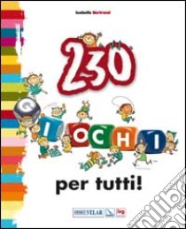 230 giochi per tutti! libro di Bertrand Isabelle