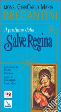 Il profumo della Salve Regina libro di Bregantini Giancarlo Maria; Giacobbo G. (cur.)