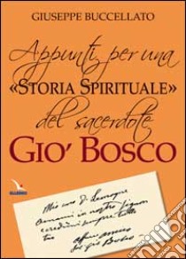 Appunti per una «storia spirituale» del sacerdote Giò Bosco libro di Buccellato Giuseppe