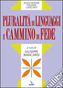 Pluralità di linguaggi e cammino di fede libro di Biancardi G. (cur.)