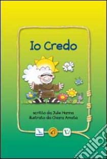 Io credo. Ediz. illustrata libro di Hanna Julie