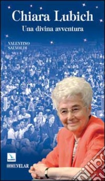 Chiara Lubich. Una divina avventura libro di Salvoldi Valentino