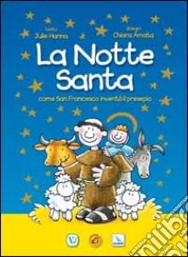 La notte santa. Come San Francesco inventò il presepe. Ediz. illustrata libro di Hanna Julie