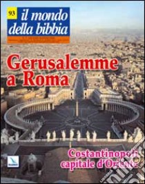 Il mondo della Bibbia (2008). Vol. 3: Gerusalemme a Roma - Costantinopoli capitale d'Oriente libro