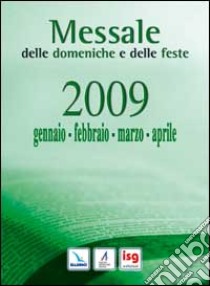 Messale delle domeniche e delle feste 2009. Gennaio, febbraio, marzo, aprile libro