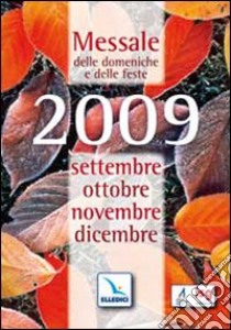 Messale delle domeniche e feste 2009. Settembre, ottobre, novembre, dicembre libro di Centro evangelizzazione e catechesi (cur.)