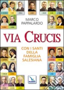 Via Crucis con i santi della famiglia salesiana libro di Pappalardo Marco