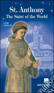 St. Anthony. The Saint of the World libro di Gjergji Lush