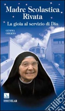 Madre Scolastica Rivata. La gioia al servizio di Dio libro di Oberto Gemma