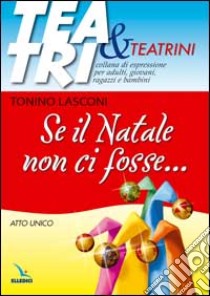 Se il Natale non ci fosse... Atto unico libro di Lasconi Tonino