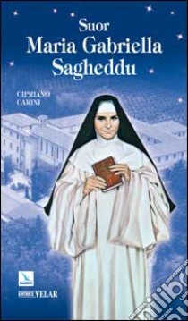 Suor Maria Gabriella Sagheddu. Agnello immolato per l'unità libro di Carini Cipriano