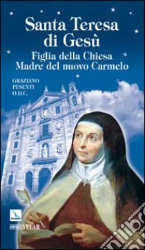 Santa Teresa di Gesù d'Ávila. Figlia della Chiesa Madre del nuovo Carmelo libro di Pesenti Graziano