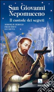 San Giovanni Nepomuceno. Il custode dei segreti libro di Herold Miroslav; Occhetta Francesco