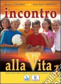 Incontro alla vita. Corso di religione cattolica. Per la Scuola media libro di Contadini Michele, Cardinali Anna P.