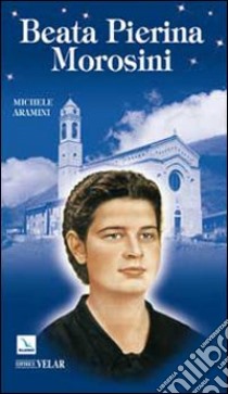 Beata Pierina Morosini libro di Aramini Michele