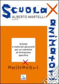 Scuola per animatori. Schede e materiali già pronti per un cammino di formazione specifico per animatori. libro di Centro. Sal. Past. Giov. Piemonte e Valle d'Aosta; Martelli A. (cur.); Centro evangelizzazione e catechesi «don Bosco» (cur.)