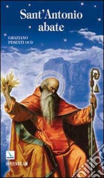 Sant'Antonio Abate. Padre del monachesimo libro di Pesenti Graziano