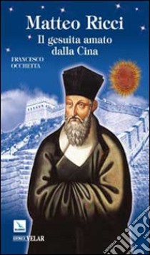 Matteo Ricci. Il gesuita amato dalla Cina libro di Occhetta Francesco