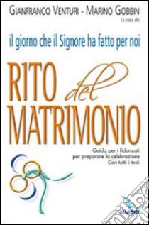 Il giorno che il Signore ha fatto per noi. Rito del Matrimonio. Guida per i fidanzati per preparare la celebrazione. Con tutti i testi libro di Venturi G. (cur.); Gobbi M. (cur.)