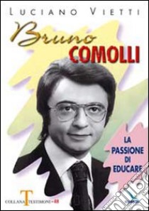 Bruno Comolli. La passione di educare libro di Vietti Luciano