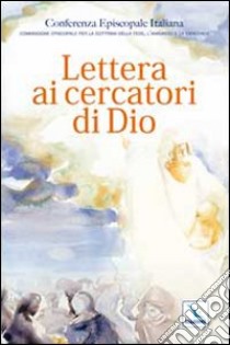 Lettera ai cercatori di Dio libro di Conferenza episcopale italiana (cur.)