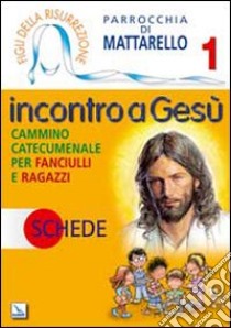 Figli della Risurrezione. Vol. 1: Incontro a Gesù. Schede. Cammino catecumenale per fanciulli e ragazzi libro di Parrocchia Mattarello (cur.)