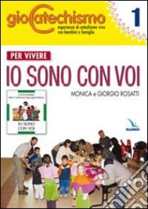 Giocatechismo. Vol. 1: Per vivere «Io sono con voi» libro di Rosatti Monica; Rosatti Giorgio