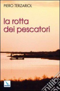 La rotta dei pescatori. Per un rinnovamento della pastorale libro di Terzariol Piero