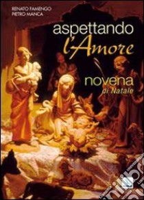 Aspettando l'amore. Novena di Natale per giovani... e per le loro comunità libro di Famengo Renato; Manca Pietro