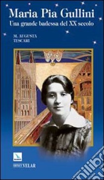 Maria Pia Gullini. Una grande badessa del XX secolo libro di Tescari Maria Augusta