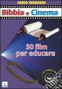 Bibbia e cinema. 30 film per educare libro di Ferrario Fabio