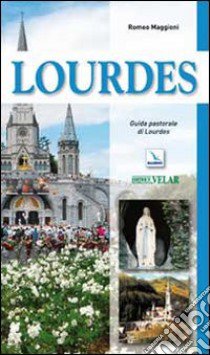 Lourdes. Guida pastorale libro di Maggioni Romeo