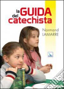 La Guida del catechista libro di Lamarre Normand