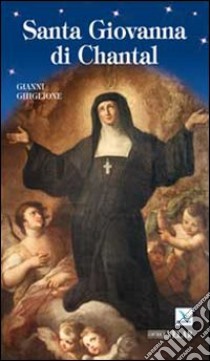 Santa Giovanna di Chantal libro di Ghiglione Gianni