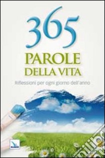 365 parole della vita. Riflessioni per ogni giorno dell'anno libro di Della Trinità E. M. (cur.)