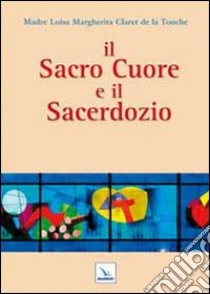 Il Sacro Cuore e il sacerdozio libro di Claret de la Touche Luisa M.