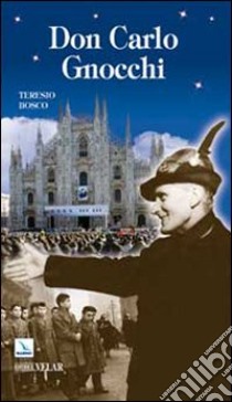 Don Carlo Gnocchi. Il cuore di Dio sulle strade dell'uomo libro di Bosco Teresio